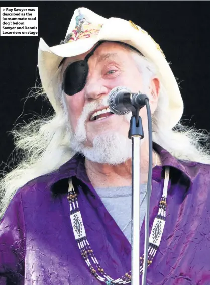  ??  ?? Ray Sawyer was described as the ‘consummate road dog’; below, Sawyer and Dennis Locorriere on stage