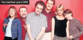  ??  ?? The Cold Feet cast in 1999