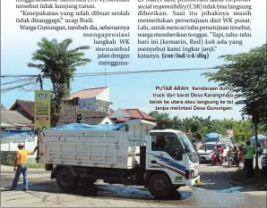  ?? ANDI CHORNIAWAN/JAWA POS RADAR MAGETAN ?? PUTAR ARAH: Kendaraan dump truck dari barat Desa Karangmojo belok ke utara atau langsung ke tol tanpa melintasi Desa Gunungan.