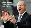  ??  ?? IN deMANd Clubs are after boss Dyche