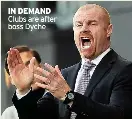  ??  ?? IN deMANd Clubs are after boss Dyche