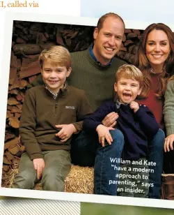  ??  ?? William and Kate “have a modern
approach to parenting,” says
an insider.