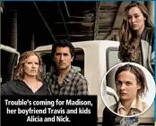  ??  ?? Trouble’s coming for Madison, her boyfriend Travis and kids Alicia and Nick.