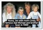  ?? ?? Young Jen with mom Cindy, famous dad Michael and brother Sean in 1989