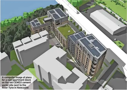  ?? ?? A computer image of plans for a new apartment block on the old CEMEX cement works site next to the River Tyne in Newcastle