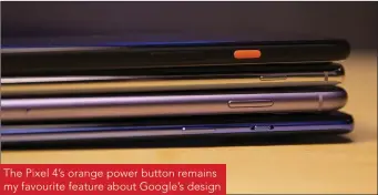  ??  ?? The Pixel 4’s orange power button remains my favourite feature about Google’s design