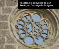  ??  ?? Rosetón del convento de San Antón, en Castrogeri­z (Burgos).