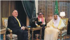  ??  ?? Saudi King Salman welcomes the new US Secretary of State, Mike Pompeo, left, to Riyadh yesterday