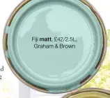  ?? ?? Fiji matt, £42/2.5L, Graham & Brown