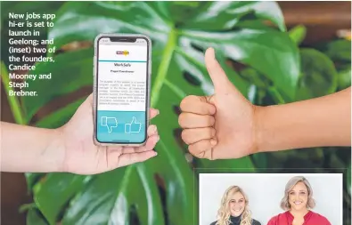  ??  ?? New jobs app hi-er is set to launch in Geelong; and (inset) two of the founders, Candice Mooney and Steph Brebner.