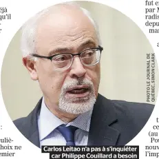  ??  ?? Carlos Leitao n’a pas à s’inquiéter car Philippe Couillard a besoin de celui qui incarne le bonne gestion des finances publiques.