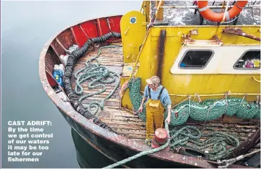  ?? Picture: GETTY ?? CAST ADRIFT: By the time we get control of our waters it may be too late for our fishermen