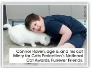  ??  ?? Connor Raven, age 6, and his cat Minty for Cats Protection’s National Cat Awards, Furrever Friends.