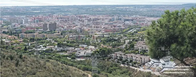  ?? FOTO: AMB ?? Camins de vora en la Serra de Collserola per unir espais naturals amb la ciutat.