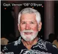  ??  ?? Capt. Vernon “OB” O’Bryan