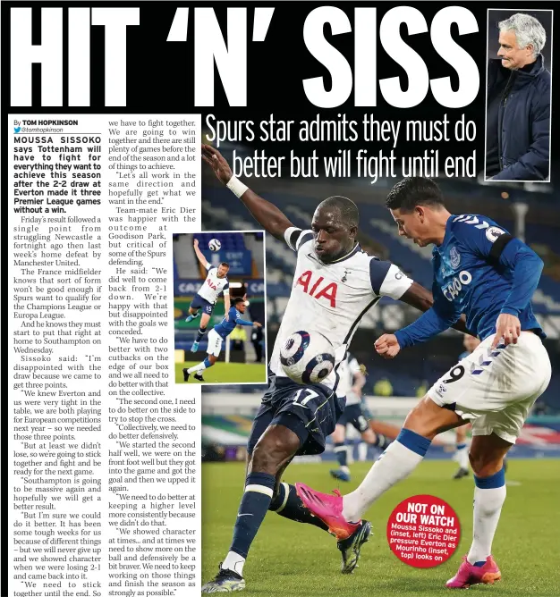  ??  ?? NOT ON OUR WATCH Moussa Sissoko (inset, and
left) Eric Dier pressure Everton
as Mourinho (inset,
top) looks on