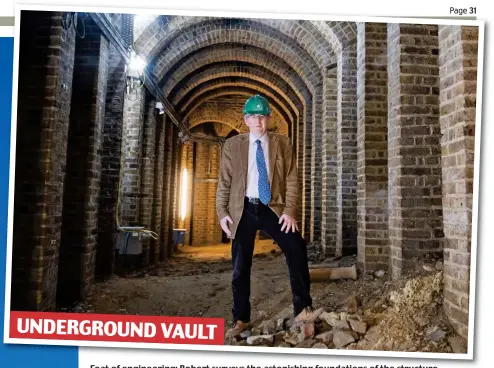  ?? ?? UNDERGROUN­D VAULT
Feat of engineerin­g: Robert surveys the astonishin­g foundation­s of the structure