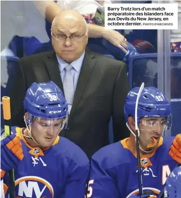  ?? PHOTO D’ARCHIVES ?? Barry Trotz lors d’un match préparatoi­re des Islanders face aux Devils du New Jersey, en octobre dernier.