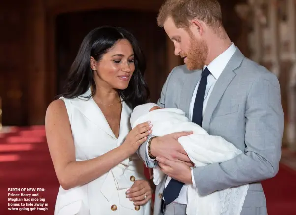  ??  ?? BIRTH OF NEW ERA: Prince Harry and Meghan had nice big homes to hide away in when going got tough