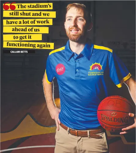  ?? Picture: ZAK SIMMONDS ?? NO TIME-OUTS: Townsville Basketball general manager Callam Betts has had a busy start to his new job.