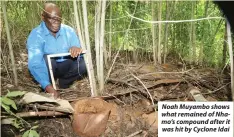  ?? ?? Noah Muyambo shows what remained of Nhamo’s compound after it was hit by Cyclone Idai