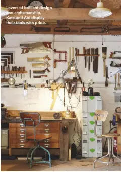  ??  ?? Lovers of brilliant design and craftsmans­hip,
Kate and Abi display their tools with pride.