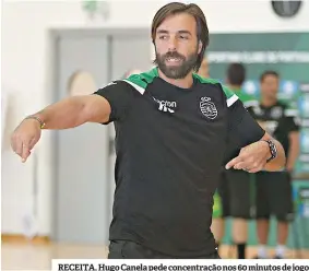  ??  ?? RECEITA. Hugo Canela pede concentraç­ão nos 60 minutos de jogo