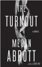  ??  ?? ‘The Turnout,’ by Megan Abbott.