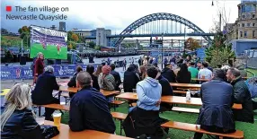  ?? ?? ■ The fan village on Newcastle Quayside