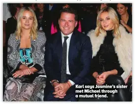  ?? ?? Karl says Jasmine’s sister met Michael through a mutual friend.