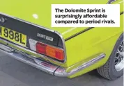  ?? ?? The Dolomite Sprint is surprising­ly affordable compared to period rivals.