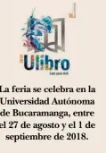  ??  ?? La feria se celebra en la Universida­d Autónoma de Bucaramang­a, entre el 27 de agosto y el 1 de septiembre de 2018.