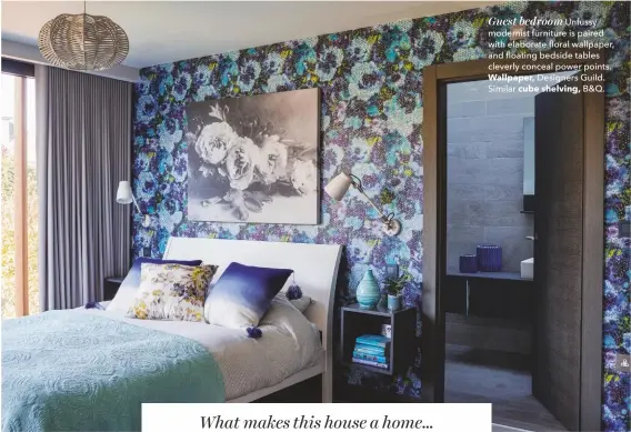  ??  ?? Guest bedroom Unfussy modernist furniture is paired with elaborate floral wallpaper, and floating bedside tables cleverly conceal power points. Wallpaper, Designers Guild. Similar cube shelving, B&amp;Q.