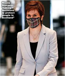  ??  ?? Nicola Sturgeon “taking decisions to protect people in Scotland”