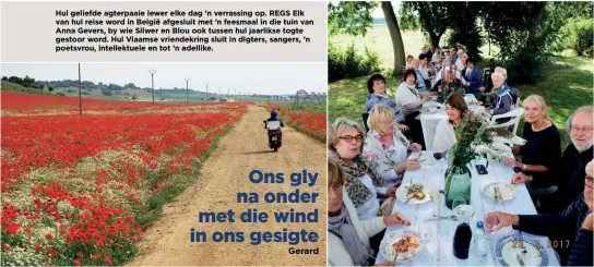  ??  ?? Hul geliefde agterpaaie lewer elke dag ’n verrassing op. REGS Elk van hul reise word in België afgesluit met ’n feesmaal in die tuin van Anna Gevers, by wie Silwer en Blou ook tussen hul jaarlikse togte gestoor word. Hul Vlaamse vriendekri­ng sluit in digters, sangers, ’n poetsvrou, intellektu­ele en tot ’n adellike.