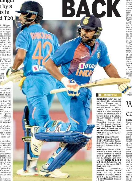  ?? — AFP ?? India’s Rohit Sharma (right) and his opening partner Shikhar Dhawan take a run during their 118-run partnershi­p in their second T20 against Bangladesh in Rajkot on Thursday. India won the match by 8 wickets.