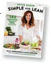  ??  ?? Super Green: Simple and Lean features 140 smoothie, salad and bowl recipes and is available in bookstores now (Allen & Unwin, $24.99).