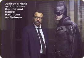  ?? ?? Jeffrey Wright as Lt. James Gordon and Robert Pattinson as Batman