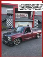  ??  ?? ARNIE GONZALEZ BUILT THIS TRUCK HIMSELF AND CAN’T WAIT TO COMPETE IN AUGUST.