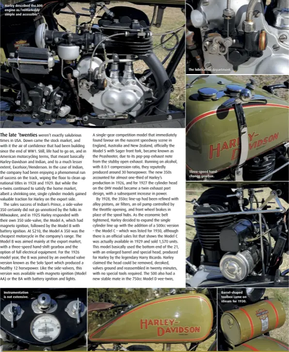  ??  ?? Harley described the 500 engine as “remarkably simple and accessible”. Instrument­ation is not extensive. The lubricatio­n department. Three-speed handchange gearbox. Barrel-shaped toolbox came on stream for 1930.