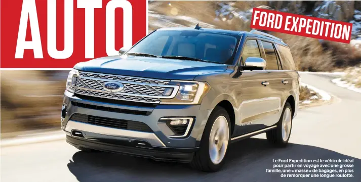  ??  ?? Le Ford Expedition est le véhicule idéal pour partir en voyage avec une grosse famille, une « masse » de bagages, en plus de remorquer une longue roulotte.