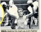  ??  ?? 1983: Making his mark as a pro fighter