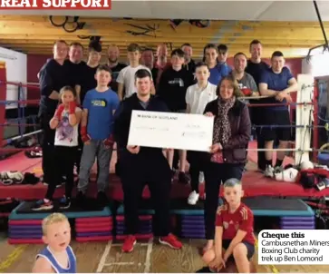  ??  ?? Cheque this Cambusneth­an Miners Boxing Club charity trek up Ben Lomond