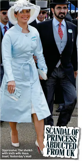  ??  ?? Oppressive: The sheikh with sixth wife Haya. Inset: Yesterday’s Mail