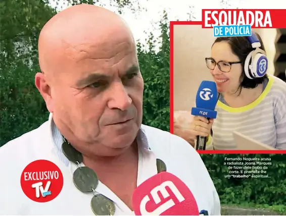  ?? ?? Fernando Nogueira acusa a radialista Joana Marques de fazer dele bobo da corte. E promete-lhe um “trabalho” espiritual...