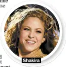  ??  ?? Shakira