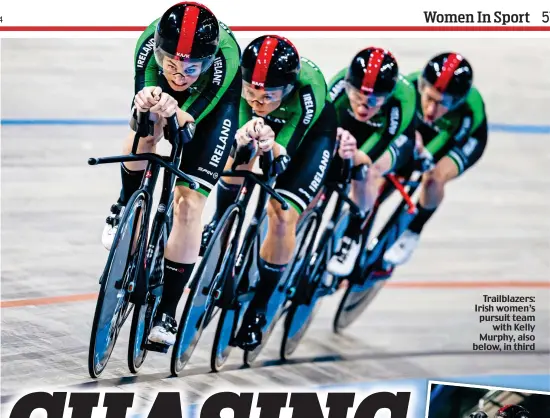  ?? ?? Trailblaze­rs: Irish women’s pursuit team with Kelly Murphy, also below, in third