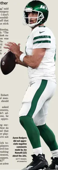  ?? GETTY IMAGES, AP (NAMATH) ?? Aaron Rodgers did not appreciate negative comments made by Joe Namath (12) about the Jets.