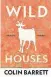  ?? ?? Wild Houses
Colin Barrett, McClelland & Stewart 272 pages $36