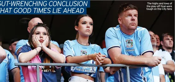  ?? ?? The highs and lows of the play-off final were tough on the City fans